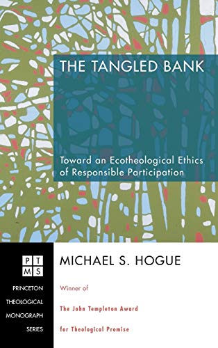 The Tangled Bank: Toward an Ecotheological Ethics of Responsible Participation (Princeton Theological Monograph, Band 89)