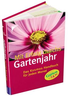 Mit Erfolg durchs Gartenjahr. Das Kosmos Handbuch für jeden Monat.