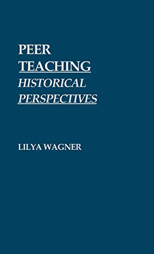 Peer Teaching: Historical Perspectives (Contributions in Political Science)