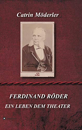 FERDINAND RÖDER: EIN LEBEN DEM THEATER