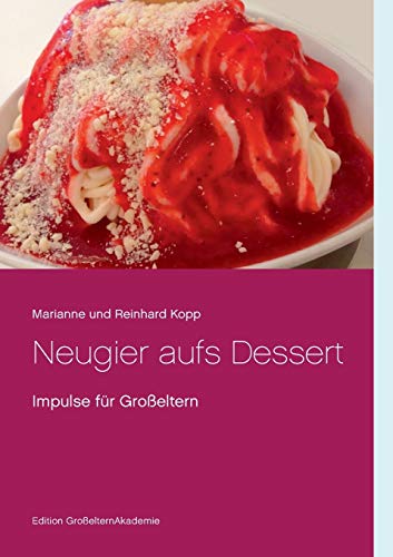 Neugier aufs Dessert: Impulse für Großeltern (Edition GroßelternAkademie)