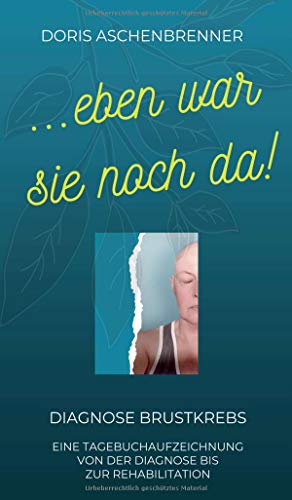 ...eben war sie noch da!: Diagnose Brustkrebs