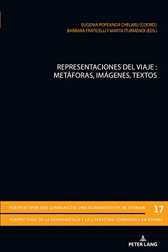 Representaciones del viaje: Metáforas, imágenes, textos (Perspektiven der Germanistik und Komparatistik in Spanien / Perspectivas de la germanística y la literatura comparada en España, Band 17)