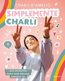 Simplemente Charli: Mis secretos para que brilles siendo tú (Tendencias) von d'Amelio, Charli | Buch | Zustand gut