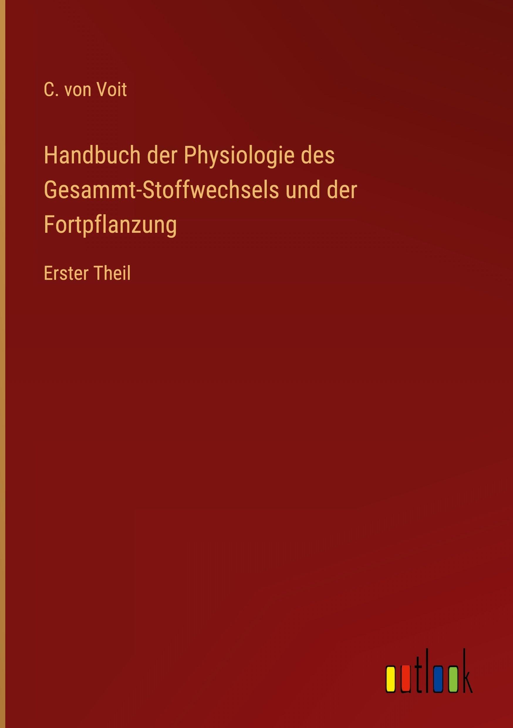 Handbuch der Physiologie des Gesammt-Stoffwechsels und der Fortpflanzung: Erster Theil
