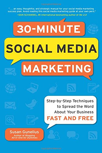 30-Minute Social Media Marketing: Step-by-step Techniques to Spread the Word About Your Business