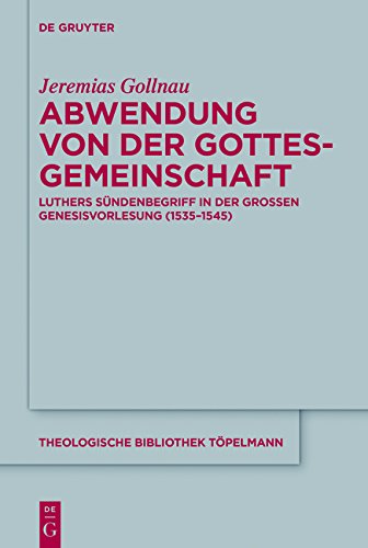 Abwendung von der Gottesgemeinschaft: Luthers Sündenbegriff in der Großen Genesisvorlesung (1535-1545) (Theologische Bibliothek Töpelmann, Band 177)