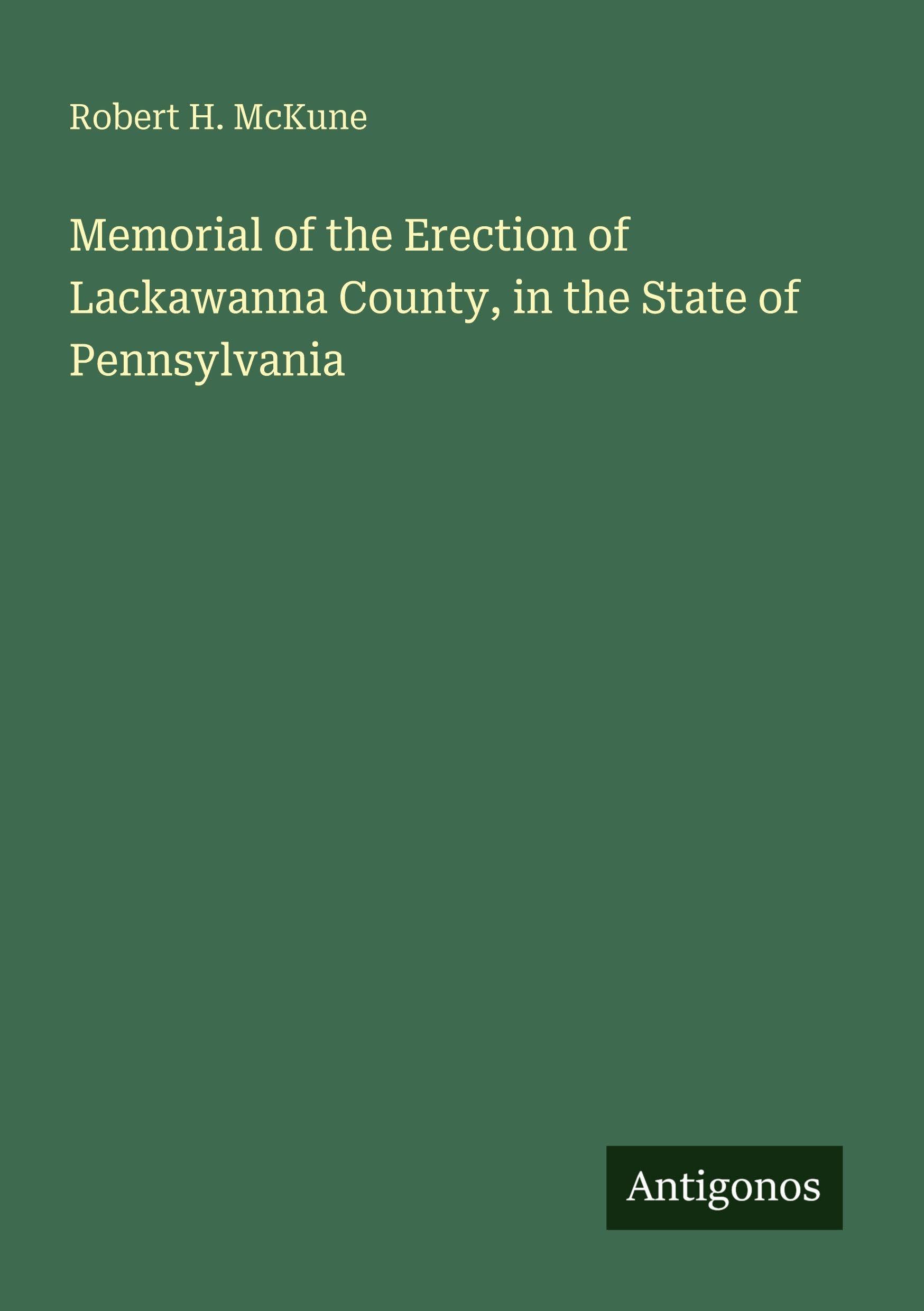 Memorial of the Erection of Lackawanna County, in the State of Pennsylvania