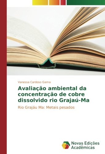 Avaliação ambiental da concentração de cobre dissolvido rio Grajaú-Ma: Rio Grajáu Ma: Metais pesados