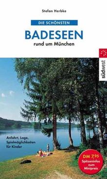 Die schönsten Badeseen rund um München. Anfahrt, Lage, Spielmöglichkeiten für Kinder