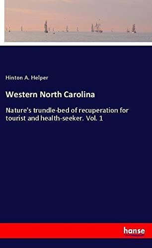 Western North Carolina: Nature's trundle-bed of recuperation for tourist and health-seeker. Vol. 1