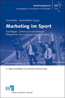 Marketing im Sport: Grundlagen, Trends und internationale Perspektiven des modernen Sportmarketing. Mit zahlreichen Fallstudien und Praxisbeispielen