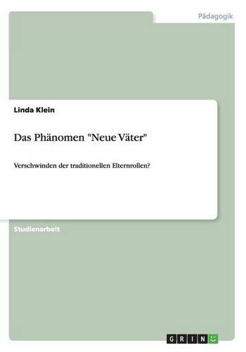 Das Phänomen Neue Väter: Verschwinden der traditionellen Elternrollen?