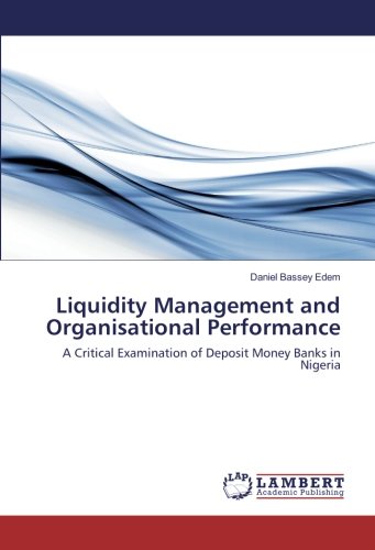 Liquidity Management and Organisational Performance: A Critical Examination of Deposit Money Banks in Nigeria
