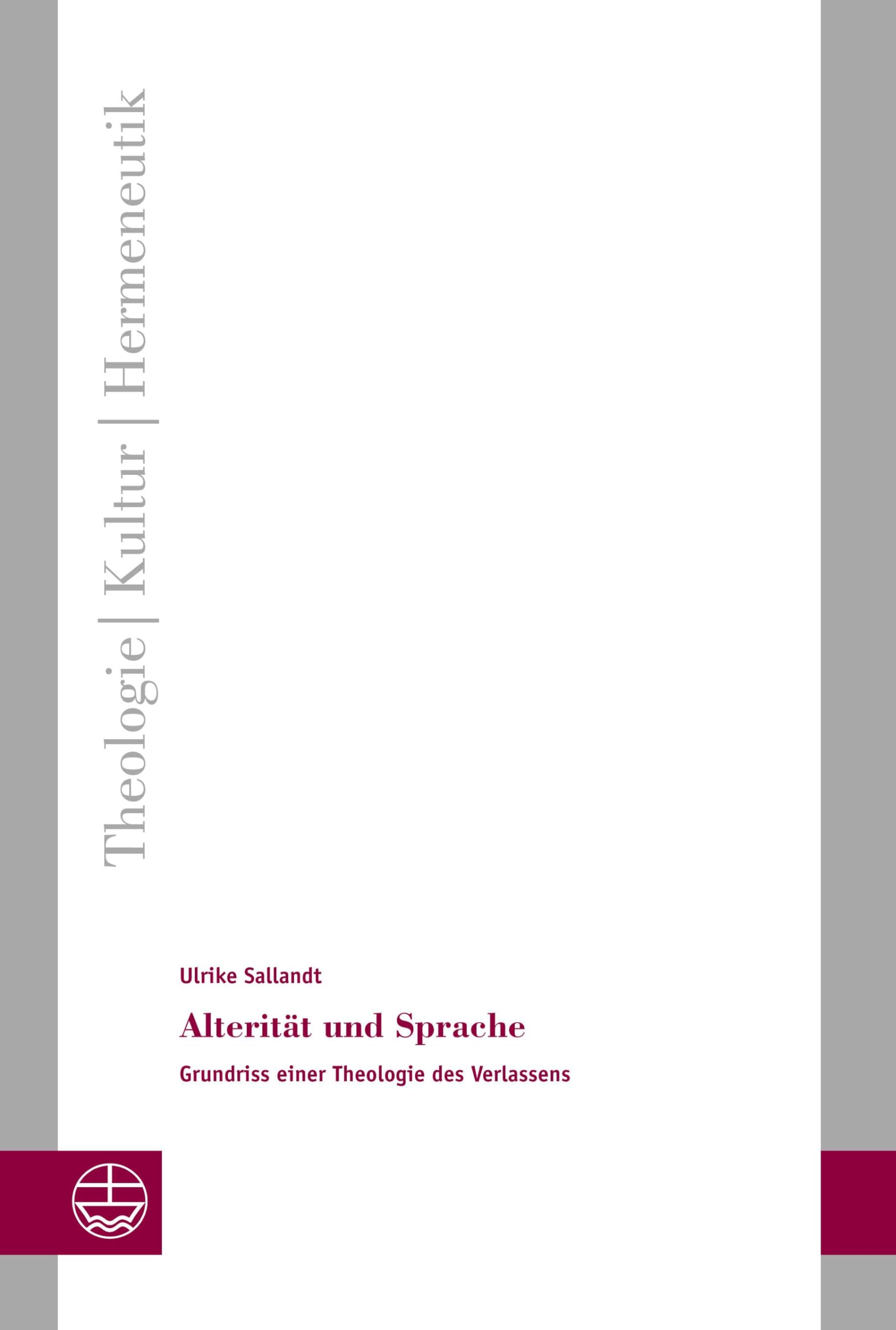 Alterität und Sprache: Grundriss einer Theologie des Verlassens (Theologie - Kultur - Hermeneutik (TKH))