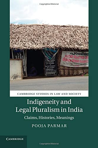 Pooja Parmar Indigeneity And Legal Pluralism In India, Claims, Histories, Meanings (Cambridge Studies In Law And Society)