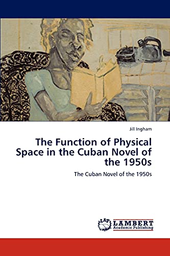 The Function of Physical Space in the Cuban Novel of the 1950s: The Cuban Novel of the 1950s