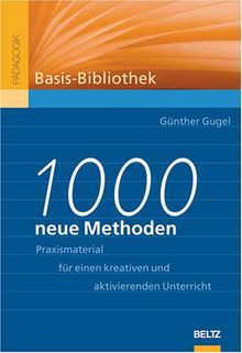 1000 neue Methoden: Praxismaterial für kreativen und aktivierenden Unterricht