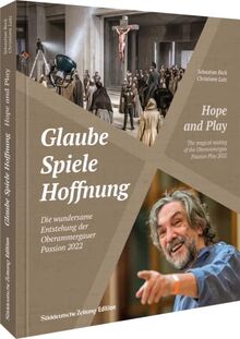 Glaube, Spiele, Hoffnung: Die Oberammergauer Passion 2022: Die Oberammergauer Passion 2022 (Passionsspiele Oberammergau)