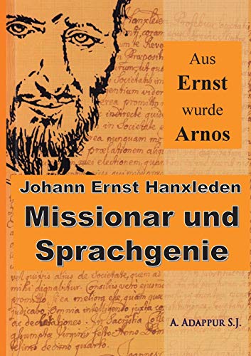 Aus Ernst wurde Arnos: Johann Ernst Hanxleden, Missionar und Sprachgenie