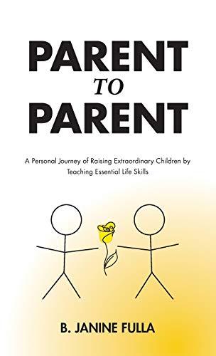 Parent to Parent: A Personal Journey of Raising Extraordinary Children by Teaching Essential Life Skills