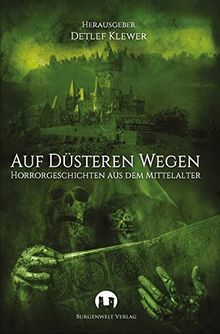 Auf düsteren Wegen: Horrorgeschichten aus dem Mittelalter