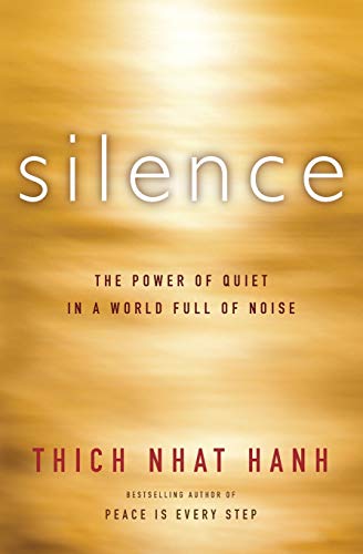 Thich Nhat Hanh Silence, The Power Of Quiet In A World Full Of Noise