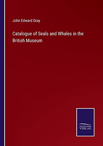 Catalogue of Seals and Whales in the British Museum