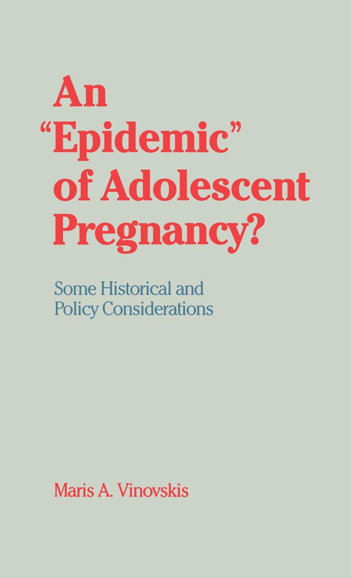 An Epidemic of Adolescent Pregnancy?: Some Historical and Policy Considerations