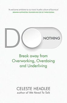 Do Nothing: Break Away from Overworking, Overdoing and Underliving