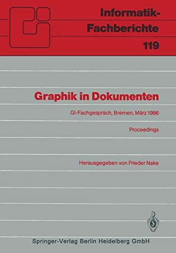 Graphik in Dokumenten: Zweites Fachgespräch der GI-Fachgruppe Graphische Systeme Bremen, 3.-4. März 1986. Proceedings (Informatik-Fachberichte) ... (Informatik-Fachberichte, 119, Band 119)