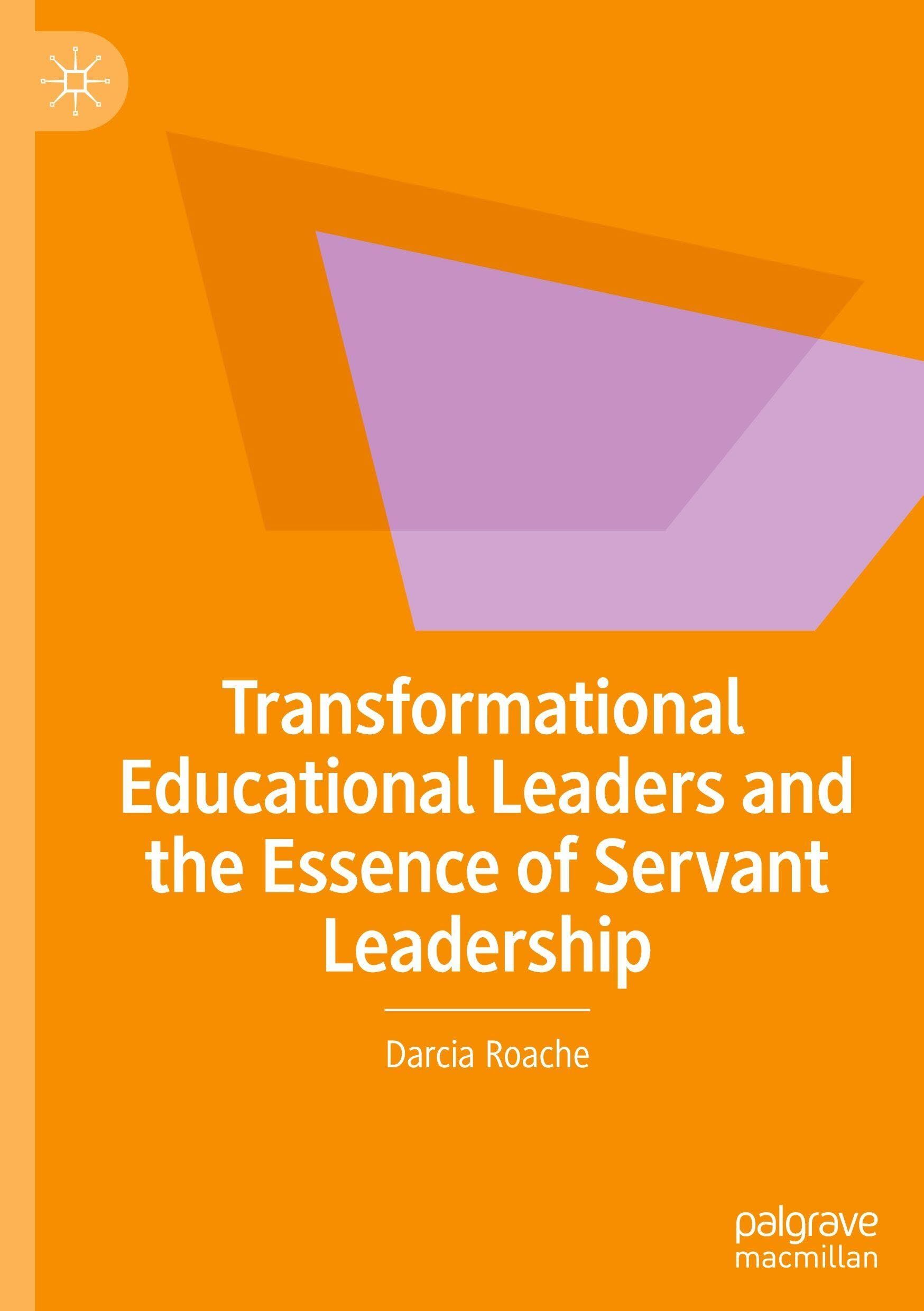 Transformational Educational Leaders and the Essence of Servant Leadership