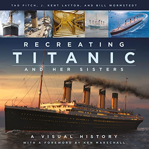 Tad Fitch Recreating Titanic & Her Sisters, A Visual History