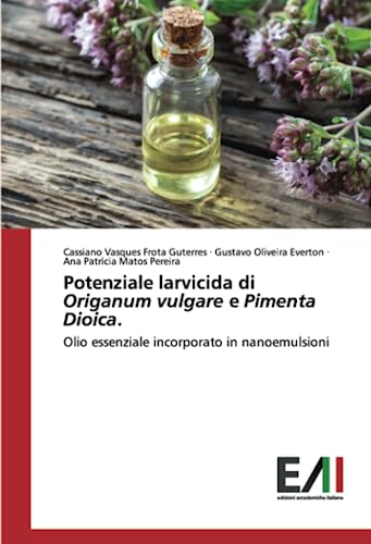Potenziale larvicida di Origanum vulgare e Pimenta Dioica.: Olio essenziale incorporato in nanoemulsioni