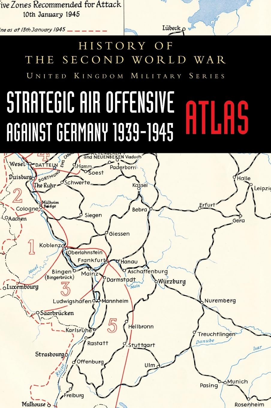 STRATEGIC AIR OFFENSIVE AGAINST GERMANY 1939-1945 - ATLAS: HISTORY OF THE SECOND WORLD WAR: UNITED KINGDOM MILITARY SERIES
