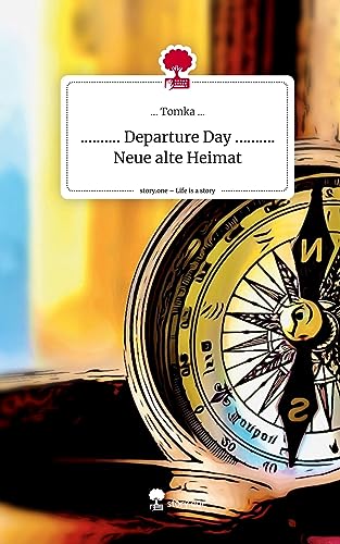 .......... Departure Day .......... Neue alte Heimat. Life is a Story - story.one