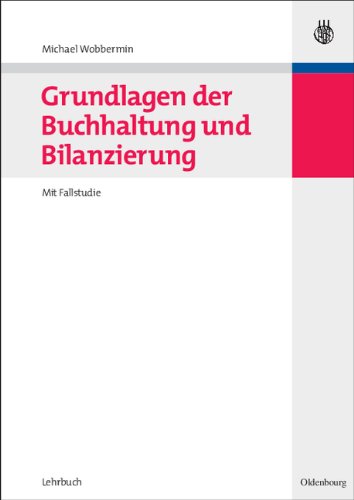 Grundlagen der Buchhaltung und Bilanzierung: Mit Fallstudie