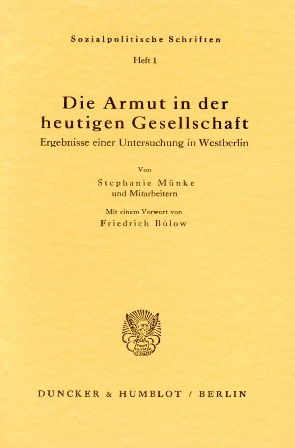 Die Armut in der heutigen Gesellschaft.: Ergebnisse einer Untersuchung in Westberlin. Mit einem Vorwort von Friedrich Bülow. (Sozialpolitische Schriften, Band 1)