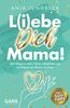 L(i)ebe dich, Mama! 365 Wege zu mehr Glück, Selbstliebe und Leichtigkeit als Mama und Frau