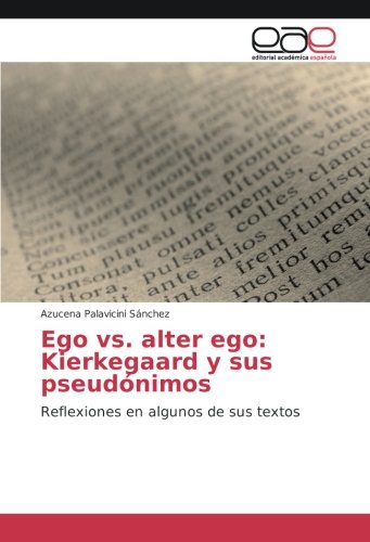 Ego vs. alter ego: Kierkegaard y sus pseudónimos: Reflexiones en algunos de sus textos