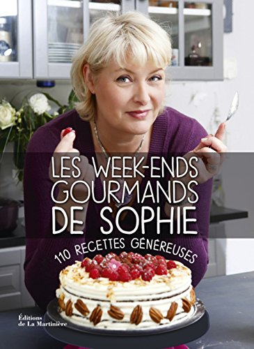 Les Week-ends gourmands de Sophie: 110 recettes g&eacute;n&eacute;reuses