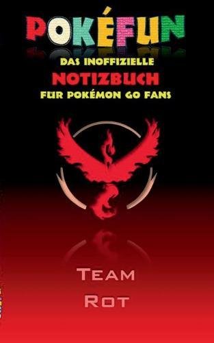 POKEFUN - Das inoffizielle Notizbuch (Team Rot) für Pokemon GO Fans: Notebook, Einschreibbuch, Tagebuch, Kritzelbuch, Notizbuch im praktischen ... Ostern, Nikolaus, Geschenk, Geschenkbuch