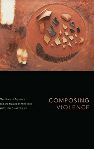 Composing Violence: The Limits of Exposure and the Making of Minorities (Theory in Forms)