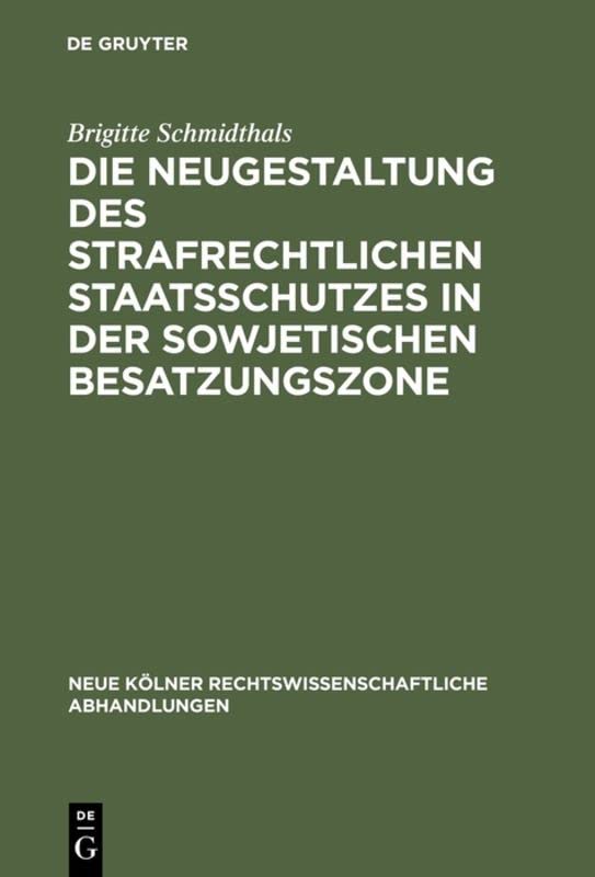 Die Neugestaltung des strafrechtlichen Staatsschutzes in der Sowjetischen Besatzungszone (Neue Kölner rechtswissenschaftliche Abhandlungen, 22, Band 22)