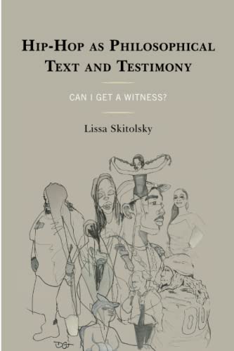 Hip-Hop as Philosophical Text and Testimony: Can I Get a Witness? (Philosophy of Race)