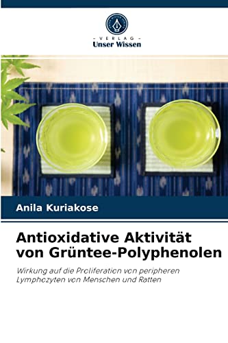 Antioxidative Aktivität von Grüntee-Polyphenolen: Wirkung auf die Proliferation von peripheren Lymphozyten von Menschen und Ratten