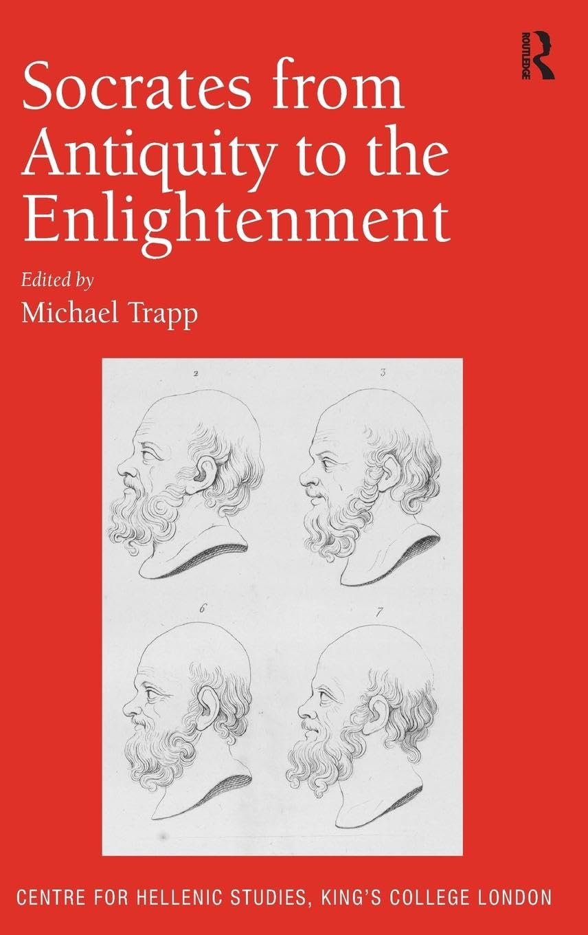 Socrates from Antiquity to the Enlightenment (Publications for the Centre for Hellenic Studies, King's College London, 9, Band 9)