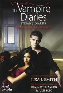 The Vampire Diaries - Stefan's Diaries - Am Anfang der Ewigkeit: Band 1