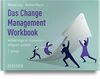 Das Change Management Workbook: Veränderungen im Unternehmen erfolgreich gestalten