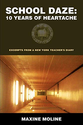 School Daze: 10 Years Of Heartache: Excerpts from a New York Teacher's Diary